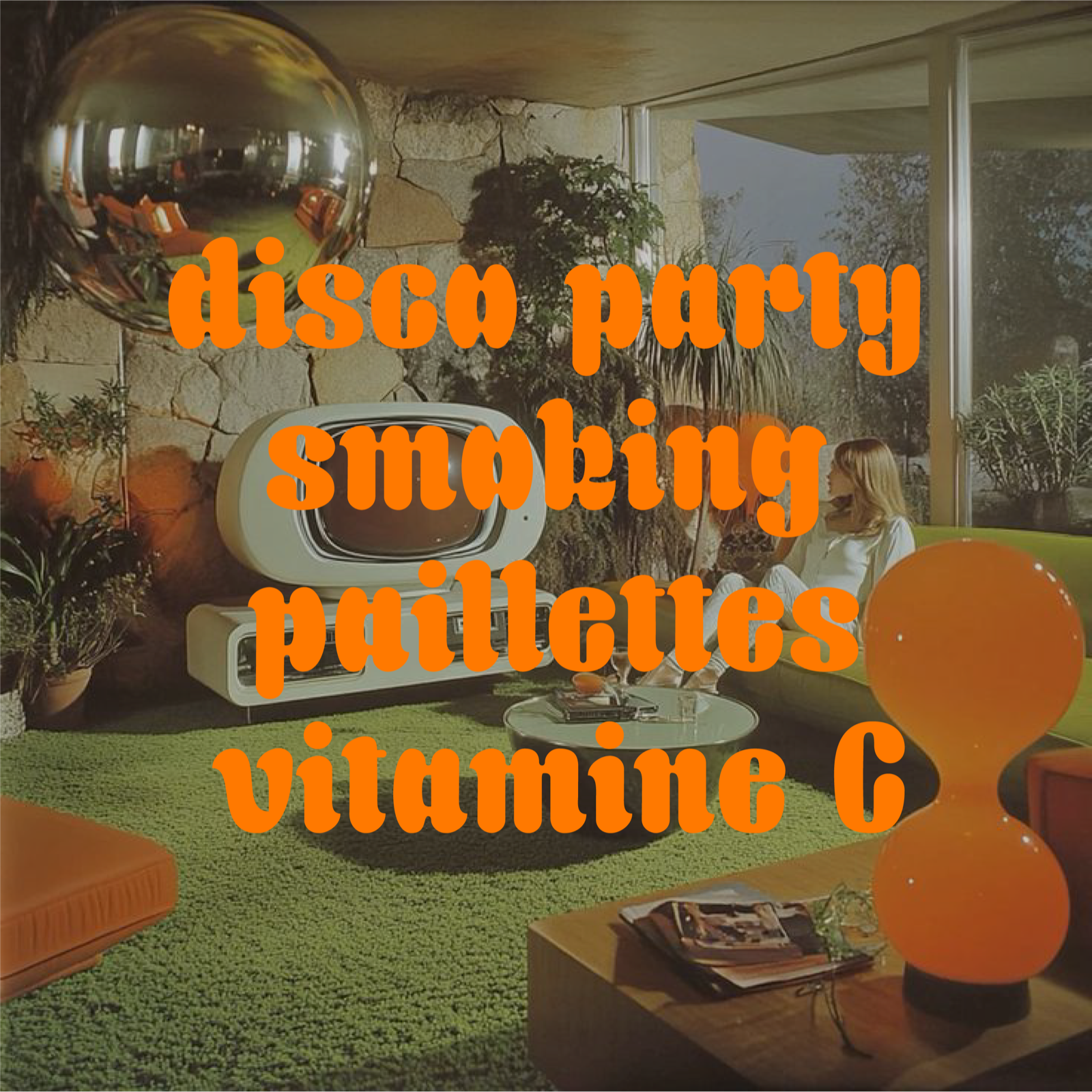 Affiche « disco party, smoking, paillettes, vitamine C » composée en Oranga